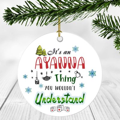 2020 Christmas Ornament Quarantine It's an Ayanna Thing I Wouldn't Understand - Elegant Decoration Suitable For Indoors And Outdoors, Ornament 3" Plastic Circle With Name Ayanna