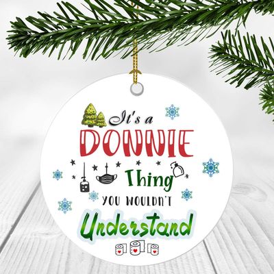 2020 Christmas Ornament Quarantine It's a Donnie Thing I Wouldn't Understand - Elegant Decoration Suitable For Indoors And Outdoors, Ornament 3" Plastic Circle With Name Donnie
