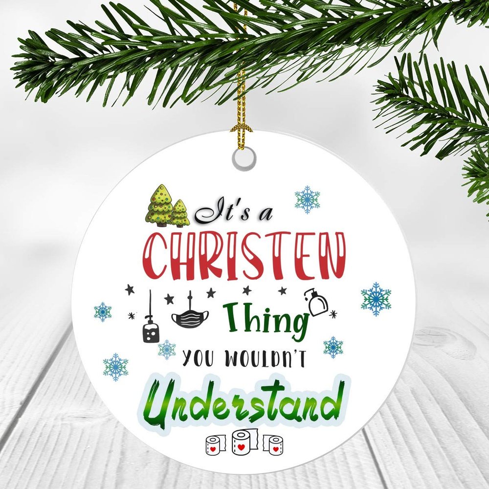 2020 Christmas Ornament Quarantine It's a Christen Thing I Wouldn't Understand - Elegant Decoration Suitable For Indoors And Outdoors, Ornament 3" Plastic Circle With Name Christen
