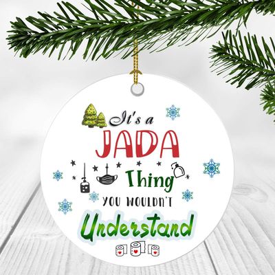 2020 Christmas Ornament Quarantine It's a Jada Thing I Wouldn't Understand - Elegant Decoration Suitable For Indoors And Outdoors, Ornament 3" Plastic Circle With Name Jada
