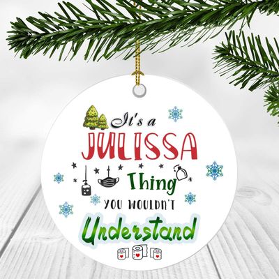 2020 Christmas Ornament Quarantine  It's a Julissa Thing I Wouldn't Understand - Elegant Decoration Suitable For Indoors And Outdoors, Ornament 3" Plastic Circle With Name Julissa
