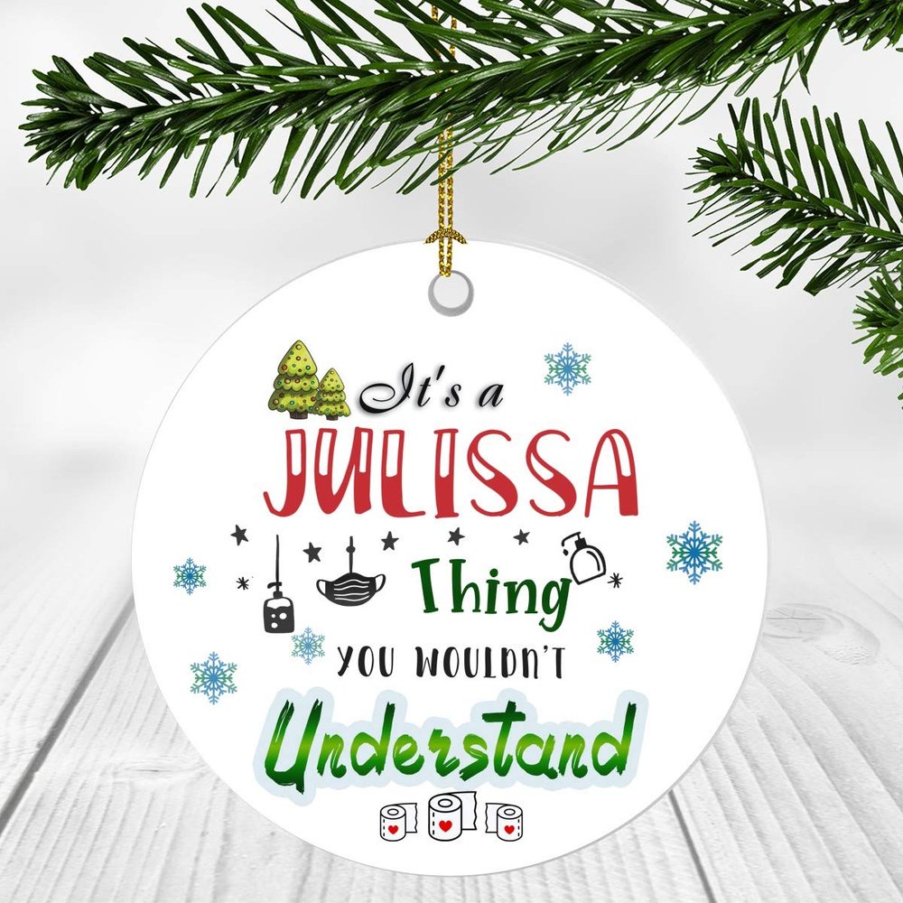 2020 Christmas Ornament Quarantine  It's a Julissa Thing I Wouldn't Understand - Elegant Decoration Suitable For Indoors And Outdoors, Ornament 3" Plastic Circle With Name Julissa