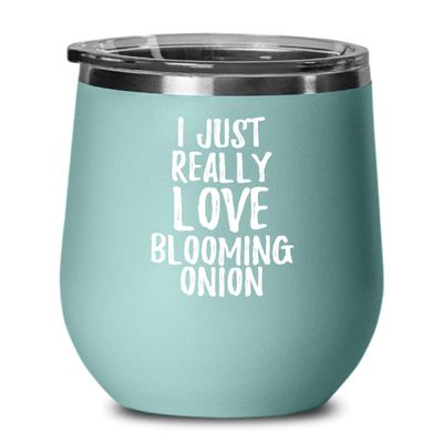 Blooming Onion Wine Glass Funny Food Lover Gift Addict I Just Really Love Insulated Tumbler Lid Teal