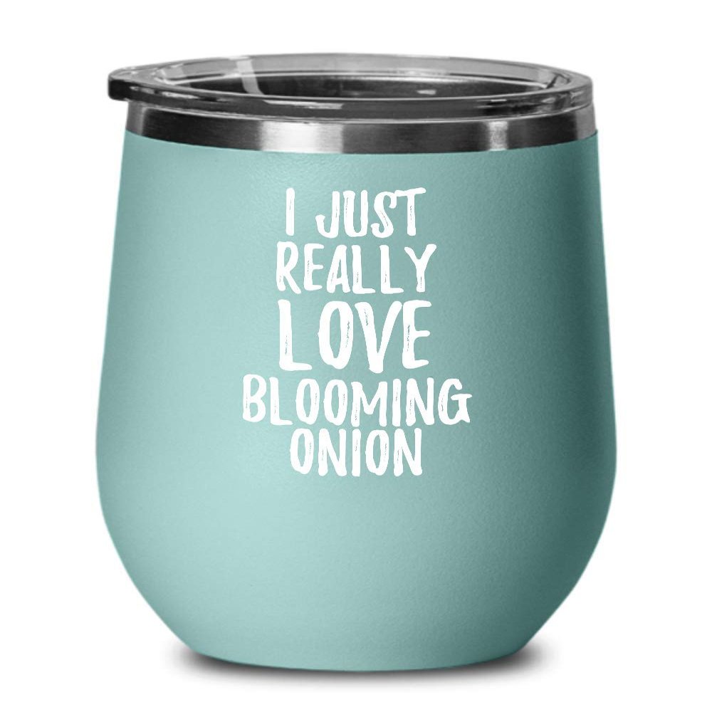Blooming Onion Wine Glass Funny Food Lover Gift Addict I Just Really Love Insulated Tumbler Lid Teal