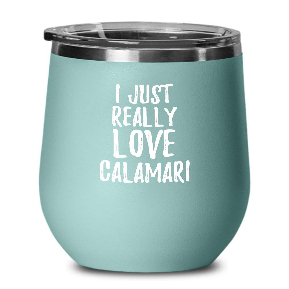 Calamari Wine Glass Funny Food Lover Gift Addict I Just Really Love Insulated Tumbler Lid Teal
