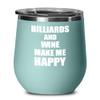 Billiards And Wine Make Me Happy Wine Glass Funny Gift Hobby Lover Insulated With Lid Teal view 1