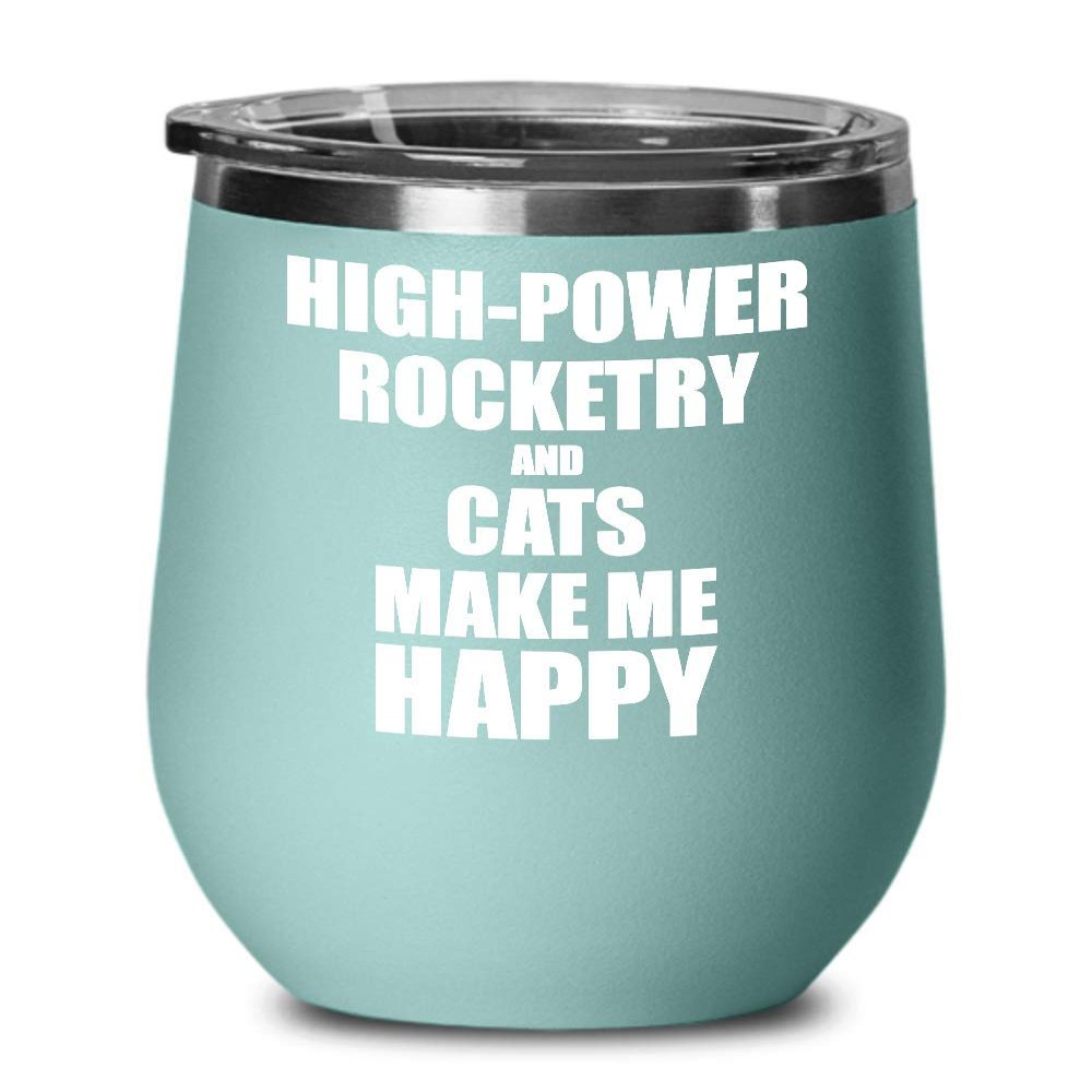 High-power Rocketry And Cats Make Me Happy Wine Glass Funny Gift Hobby Lover Insulated With Lid Teal