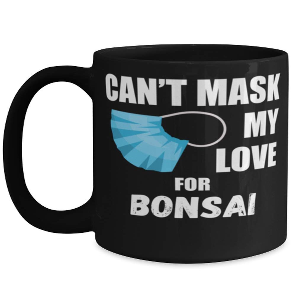 Cant Mask My Love For Bonsai Coffee Mug 15oz, black