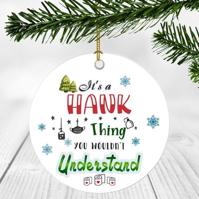 2020 Christmas Ornament Quarantine It's a Hank Thing I Wouldn't Understand - Elegant Decoration Suitable For Indoors And Outdoors, Ornament 3" Plastic Circle With Name Hank