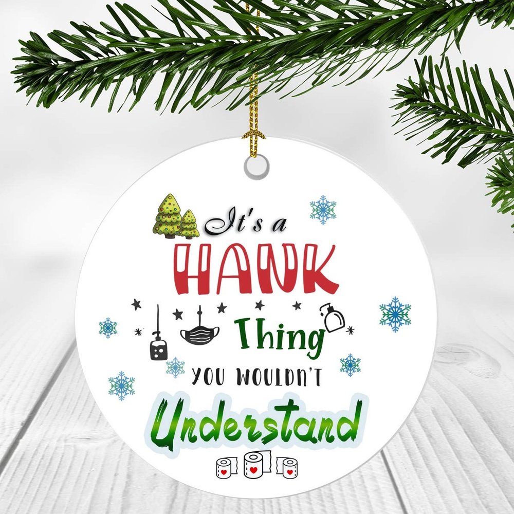 2020 Christmas Ornament Quarantine It's a Hank Thing I Wouldn't Understand - Elegant Decoration Suitable For Indoors And Outdoors, Ornament 3" Plastic Circle With Name Hank