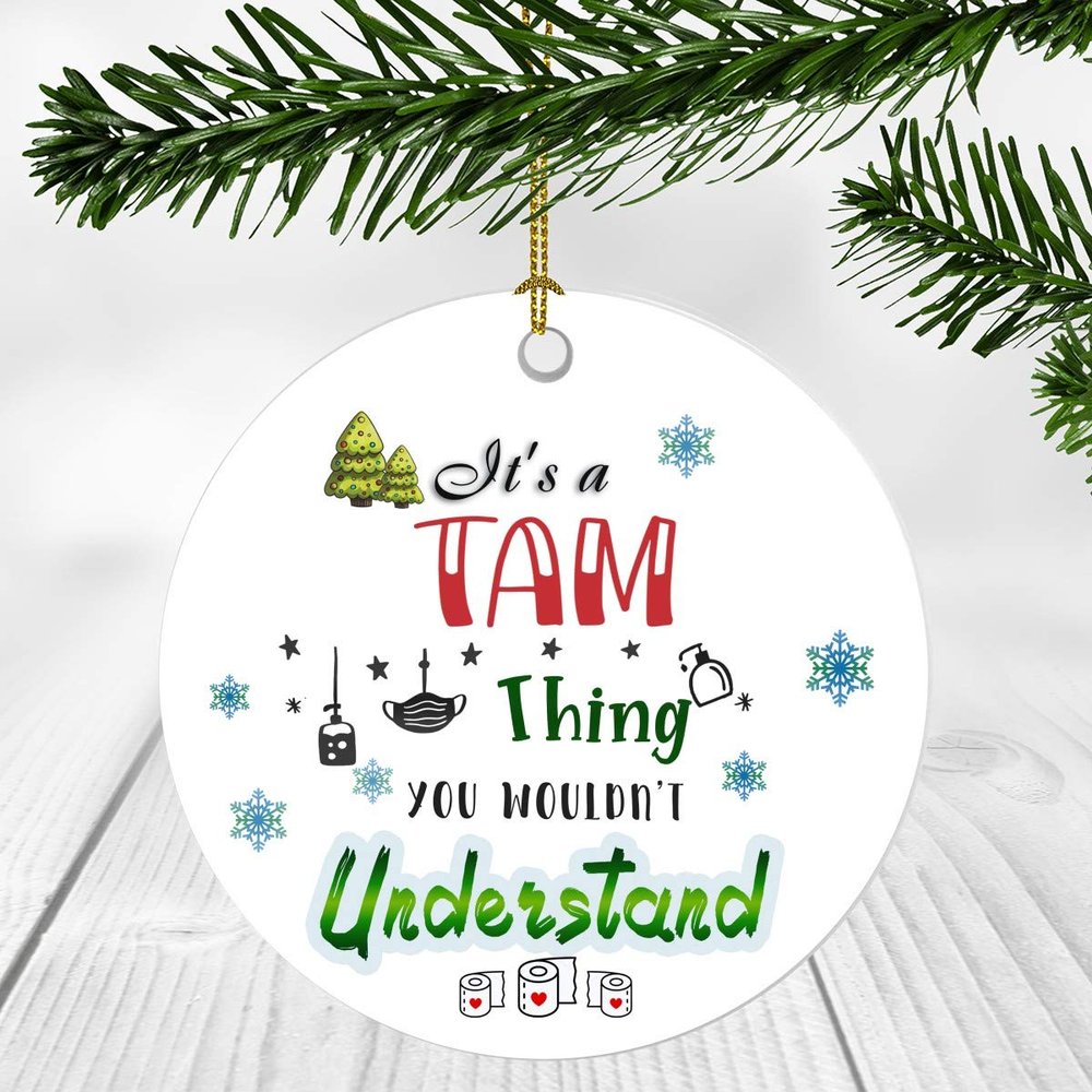 2020 Christmas Ornament Quarantine  It's a Tam Thing I Wouldn't Understand - Elegant Decoration Suitable For Indoors And Outdoors, Ornament 3" Plastic Circle With Name Tam