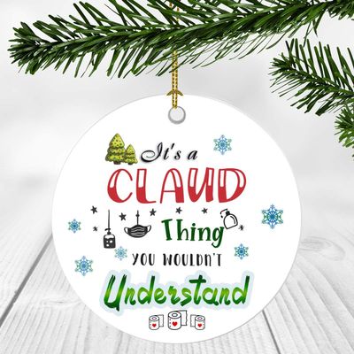 2020 Christmas Ornament Quarantine It's a Claud Thing I Wouldn't Understand - Elegant Decoration Suitable For Indoors And Outdoors, Ornament 3" Plastic Circle With Name Claud