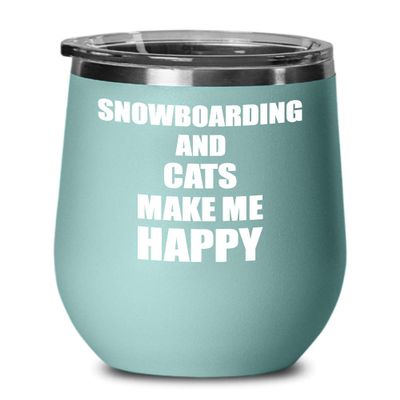 Snowboarding And Cats Make Me Happy Wine Glass Funny Gift Hobby Lover Insulated With Lid Teal