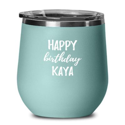 Happy Birthday Kaya Wine Glass Saying Funny Gift Idea For Anniversary Custom Name Insulated Tumbler With Lid 12 Oz Teal