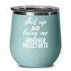 Shut Up And Bring Me Bundner Nusstorte Wine Glass Funny Gift Rude Offensive Insulated Tumbler Lid Teal view 1