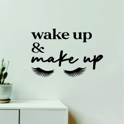 Wake Up and Make Up V9 Wall Decal Home Decor Art Vinyl Sticker Quote Bedroom Teen Inspirational Girls Boys Kids Baby Women Beauty Lashes Brows Eyelashes Cosmetics Lipstick Highlight Concealer Lips