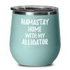 Alligator Wine Glass Namastay Home With My Today Funny Gift Idea Pet Lover Zen Insulated Tumbler With Lid 12 Oz Teal view 1