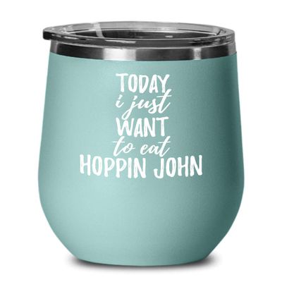 Today I Just Want To Eat Hoppin John Wine Glass Saying Funny Gift Idea Insulated Tumbler Lid Teal