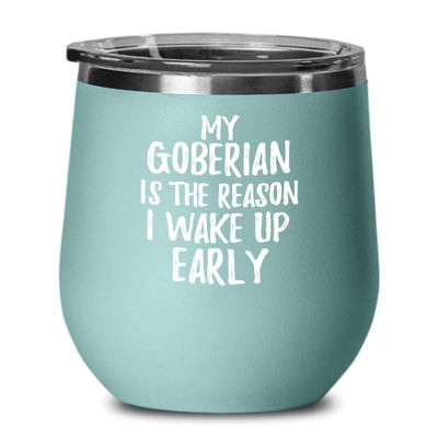 My Goberian Is The Reason I Wake Up Early Wine Glass Funny Gift For Lazy Animal Lover Insulated Tumbler With Lid 12 Oz Teal