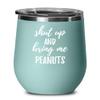 Shut Up And Bring Me Peanuts Wine Glass Funny Gift Rude Offensive Insulated Tumbler Lid Teal view 1