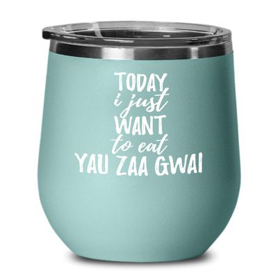 Today I Just Want To Eat Yau Zaa Gwai Wine Glass Saying Funny Gift Idea Insulated Tumbler Lid Teal