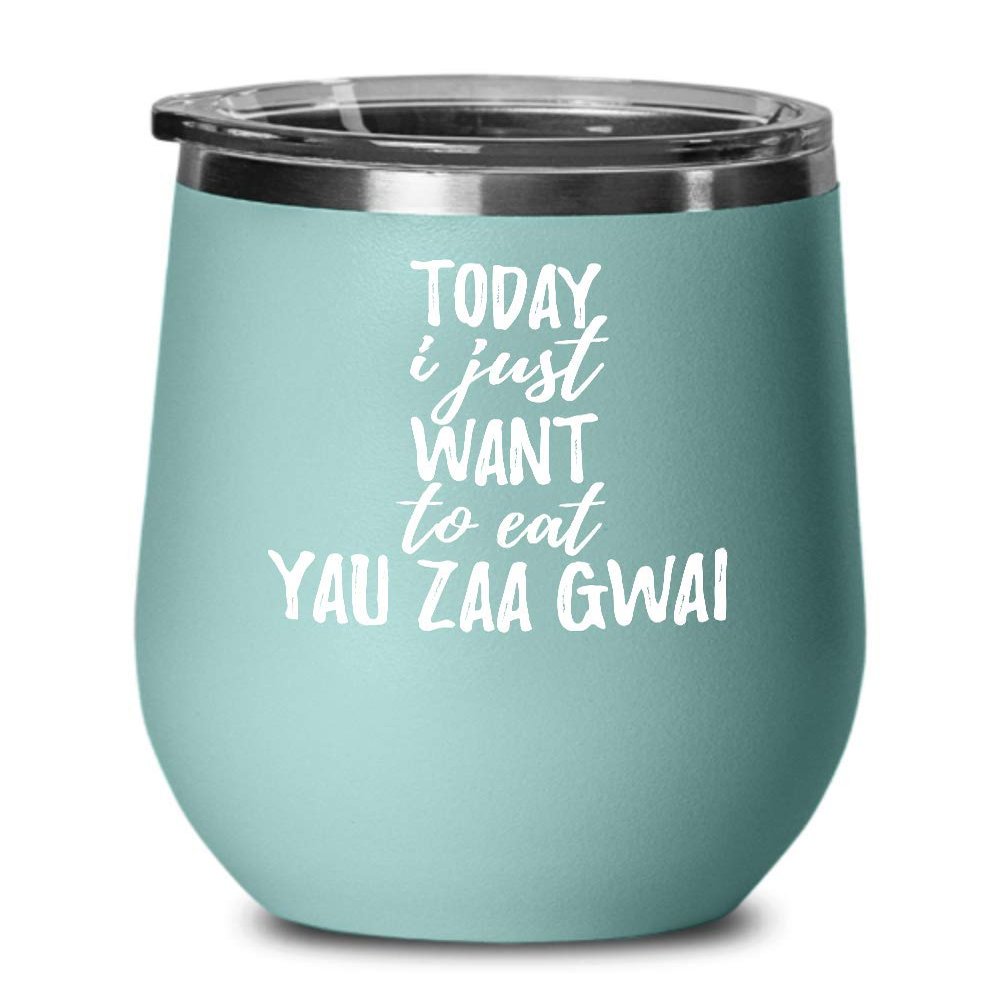 Today I Just Want To Eat Yau Zaa Gwai Wine Glass Saying Funny Gift Idea Insulated Tumbler Lid Teal