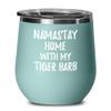 Tiger Barb Wine Glass Namastay Home With My Today Funny Gift Idea Pet Lover Zen Insulated Tumbler With Lid 12 Oz Teal view 1