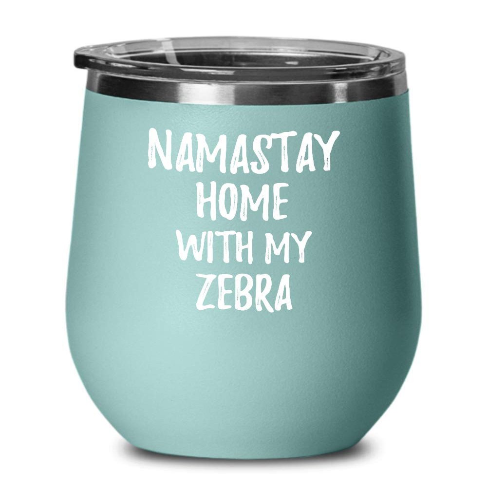 Zebra Wine Glass Namastay Home With My Today Funny Gift Idea Pet Lover Zen Insulated Tumbler With Lid 12 Oz Teal