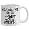 Adjustment Clerk Mom Mug Funny Gift Idea For Mother Gag Joke Nothing Scares Me Coffee Tea Cup 11 oz view 2