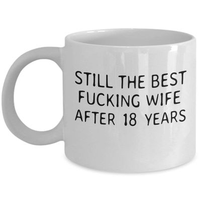 18 Years Anniversary mug. Still the best f king wife after 18 years funny gift mug