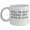 18 Years Anniversary mug. Still the best f king wife after 18 years funny gift mug view 1