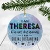 2020 Christmas Ornament Quarantine With Name Theresa - I Am Theresa I'm Not Antisocial, I Am Social Distancing - Ornaments Creative Gift for Family, Friends - Ornament 3" Plastic Circle Flat view 1