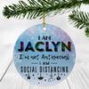 2020 Christmas Ornament Quarantine With Name Jaclyn - I Am Jaclyn I'm Not Antisocial, I Am Social Distancing - Ornaments Creative Gift for Family, Friends - Ornament 3" Plastic Circle Flat view 1