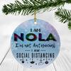 2020 Christmas Ornament Quarantine With Name Nola - I Am Nola I'm Not Antisocial, I Am Social Distancing - Ornaments Creative Gift for Family, Friends - Ornament 3" Plastic Circle Flat view 1