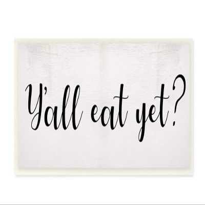 Stupell Industries Y'all Eat Yet Phrase Southern Charm Typography