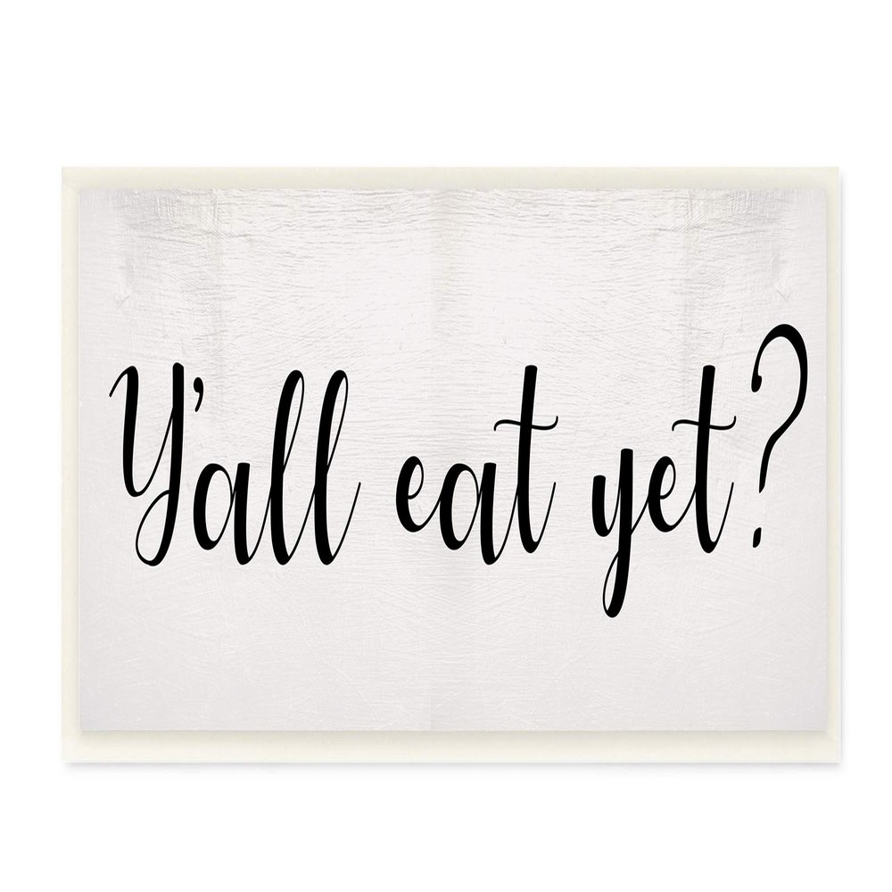 Stupell Industries Y'all Eat Yet Phrase Southern Charm Typography