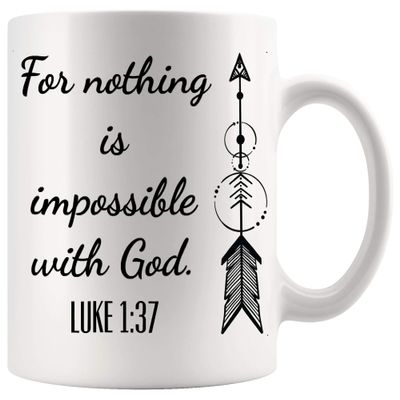 Jesus Christian Cup God Mug - Luke 137 NIV T-shirt Nothing is Impossible With God 11Oz Mugs Cups