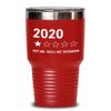 2020 One Star Rating Very Bad Would Not Recommend Tumbler Funny 2020 Sucks Travel Mug 20 or 30 oz Powder Coated Stainless Steel Insulated Coffee Cup f view 1