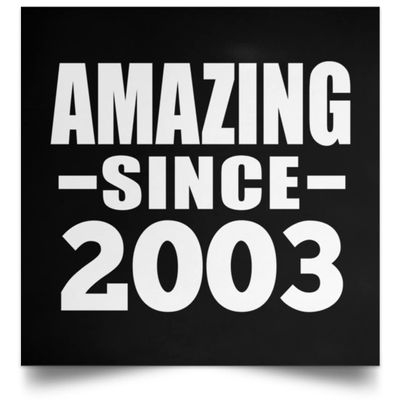 Designsify Gifts, 22nd Birthday Amazing Since 2003, Poster Square 16x16 inch Photo Paper Print Wall Decoration - for Anniversary Christmas Mothers Day Fathers Day Party, to Men Women Him Her Friend