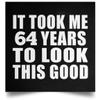 Designsify Gifts, 64th Birthday Took Me 64 Years To Look This Good, Poster Square 16x16 inch Photo Paper Print Wall Decoration - for Anniversary Christmas Mothers Day Fathers Day Party, to Men Women view 1