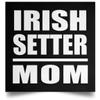 Designsify Gifts, Irish Setter Mom, Poster Square 16x16 inch Photo Paper Print Wall Decoration - for Birthday Anniversary Christmas Mothers Day Fathers Day Party, to Men Women Him Her Friend Mom Dad view 1