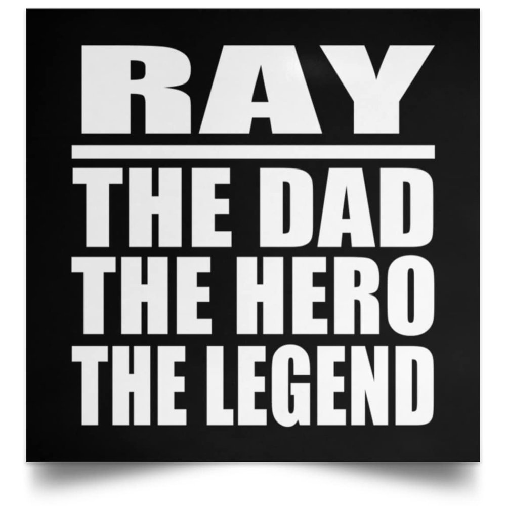 Designsify Gifts, Ray The Dad The Hero The Legend, Poster Square 16x16 inch Photo Paper Print Wall Decoration - for Birthday Anniversary Christmas Mothers Day Fathers Day Party, to Men Women Him Her