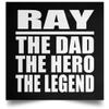 Designsify Gifts, Ray The Dad The Hero The Legend, Poster Square 16x16 inch Photo Paper Print Wall Decoration - for Birthday Anniversary Christmas Mothers Day Fathers Day Party, to Men Women Him Her view 1