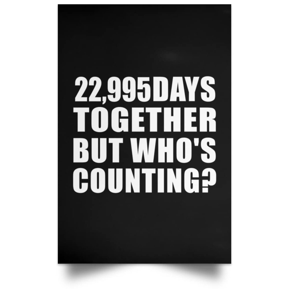 Designsify Gifts, 63rd Anniversary 22,995 Days Together But Who's Counting, Poster Portrait 12x18 inch Photo Paper Print Wall Decoration - for Birthday Christmas Mothers Day Fathers Day Party