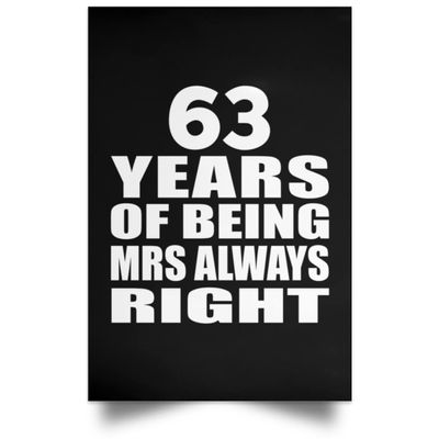 Designsify Gifts, 63rd Anniversary 63 Years of Being Mrs Always Right, Poster Portrait 12x18 inch Photo Paper Print Wall Decoration - for Birthday Christmas Mothers Day Fathers Day Party