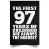 Designsify Gifts, 97th Birthday First 97 Years of Childhood Are The Hardest, Poster Portrait 12x18 inch Photo Paper Print Wall Decoration - for Anniversary Christmas Mothers Day Fathers Day Party view 1