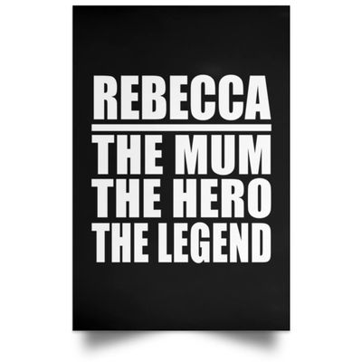 Designsify Gifts, Rebecca The Mum The Hero The Legend, Poster Portrait 12x18 inch Photo Paper Print Wall Decoration - for Birthday Anniversary Christmas Mothers Day Fathers Day Party, to Men Women