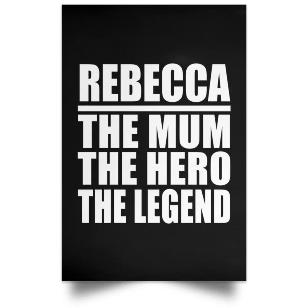 Designsify Gifts, Rebecca The Mum The Hero The Legend, Poster Portrait 12x18 inch Photo Paper Print Wall Decoration - for Birthday Anniversary Christmas Mothers Day Fathers Day Party, to Men Women