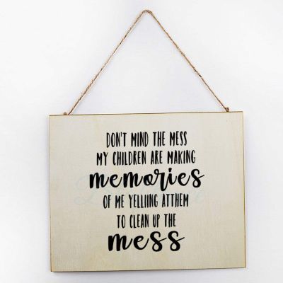 Wood Signs Don???T Mind My Children are Making Memories of-Mess Wooden Plaque Farmhouse Wall Art Poster for Home Inch