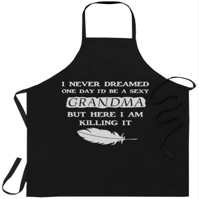 Grandmother Chef Apron Mother Day Gift - Womens I Never Dreamed One Day I'd Be A Sexy Grandma Funny T-Shirt Black Kitchen Aprons - Grill Cook Apron 1 Size Fits All
